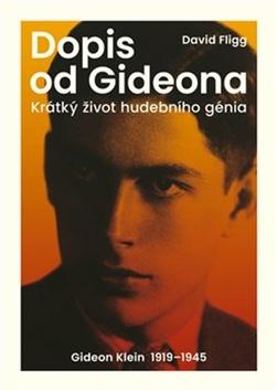 Kniha: Dopis od Gideona - Krátký život hudebního génia. Gideon Klein 1919–1945 - David Fligg