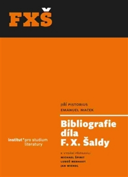 Kniha: Bibliografie díla F. X. Šaldy - Emanuel Macek; Jiří Pistorius; Jan Wiendl; Michael Špirit