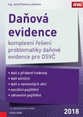 Kniha: Daňová evidence 2018 - komplexní řešení problematiky daňové evidence pro OSVČ - 12.vydání - Jana Pilátová