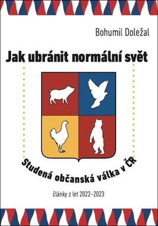 Kniha: Jak ubránit normální svět - Studená občanská válka v ČR - Bohumil Doležal