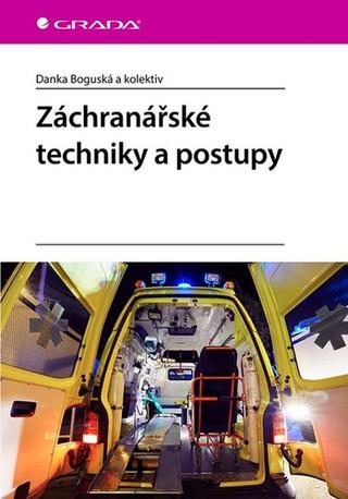 Kniha: Záchranářské techniky a postupy - 1. vydanie - Danka Boguská