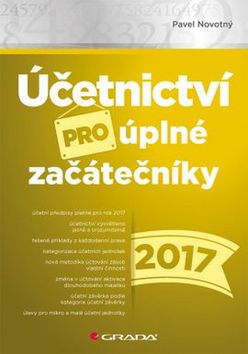 Kniha: Účetnictví pro úplné začátečníky 2017 - 1. vydanie - Pavel Novotný