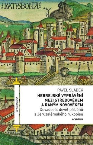 Kniha: Hebrejské vyprávění mezi středověkem a raným novověkem - Devadesát devět příběhů z Jeruzalémského rukopisu - 1. vydanie - Pavel Sládek