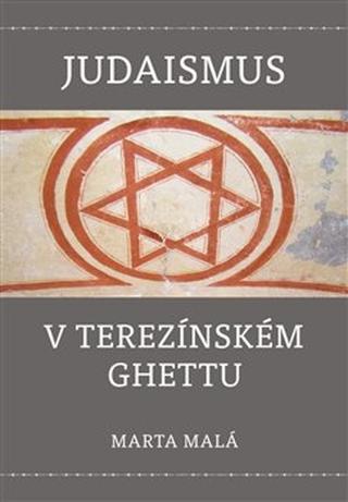 Kniha: Judaismus v terezínském ghettu - Marta Malá