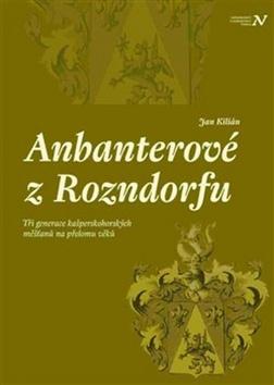 Kniha: Anbanterové z Rozendorfu - Tři generace kašperskohorských měšťanů na přelomu věků - Jan Kilián