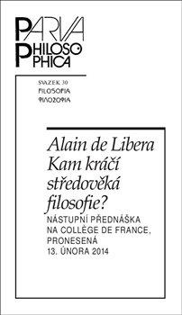 Kniha: Kam kráčí středověká filosofie? - Nástupní přednáška na College de France, pronesená 13. února 2014 - 1. vydanie - Alain de Libera