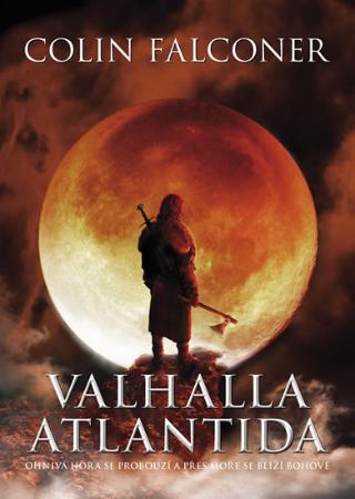 Kniha: Valhalla Atlantida - Ohnivá hora se probouzí a přes moře se blíži bohové - 1. vydanie - Colin Falconer