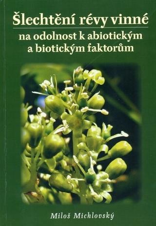 Kniha: Šlechtění révy vinné - na odolnost k abiotickým a biotickým faktorům - Miloš Michlovský