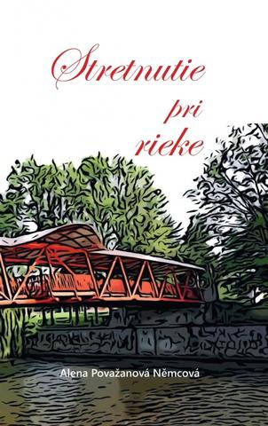 Kniha: Stretnutie pri rieke - 1. vydanie - Alena Považanová Němcová