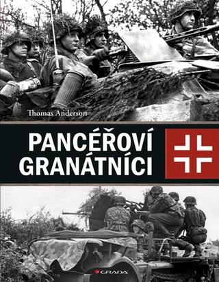 Kniha: Pancéřoví granátníci - Německá mechanizovaná pěchota - 1. vydanie - Thomas Anderson