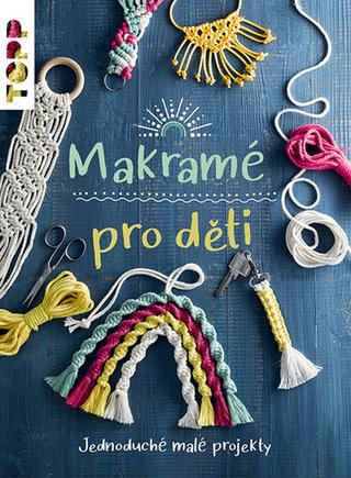 Kniha: Makramé pro děti - Jednoduché malé projekty - 1. vydanie - Inge Walz