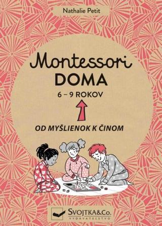 Kniha: Montessori doma 6 - 9 rokov - Od myšlienok k činom - 1. vydanie - Nathalie Petit