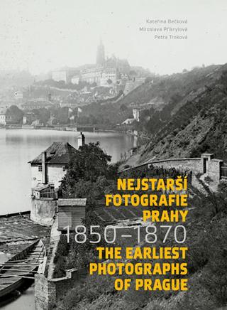 Kniha: Nejstarší fotografie Prahy 1850-1870 / T - 1. vydanie - Kateřina Bečková