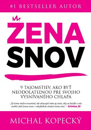 Kniha: Žena snov - 9 tajomstiev, ako byť neodolateľnou ženou pre svojho vysnívaného chlapa - Michal Kopecký