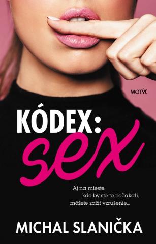Kniha: Kódex: sex - aj na mieste, kde by ste to nečakali, môžete zažiť vzrušenie... - 1. vydanie - Michal Slanička