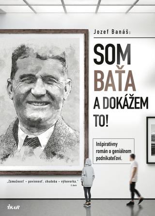 Kniha: Som Baťa - dokážem to - 1. vydanie - Jozef Banáš