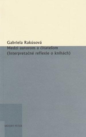 Kniha: Medzi autorom a čitateľom (Interpretačné reflexie o knihách) - 36. zväzok edície Sivá brada - Gabriela Rakúsová