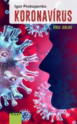 Kniha: Koronavírus - vírus zabijak - 1. vydanie - Igor Stanislavovič Prokopenko