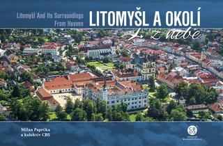 Kniha: Litomyšl a okolí z nebe - 1. vydanie - Milan Paprčka