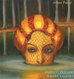 Kniha: Padesát případů malíře Valečky - Jolana Pastor