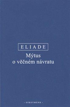 Kniha: Mýtus o věčném návratu - Mircea Eliade