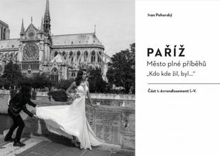 Kniha: Paříž - Město plné příběhů - 1. vydanie - Ivan Pohorský