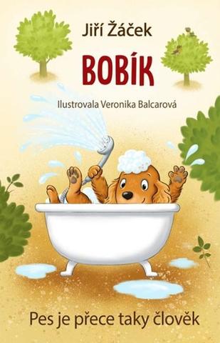 Kniha: Bobík - Pes je přece taky člověk - 1. vydanie - Jiří Žáček, Veronika Balcarová