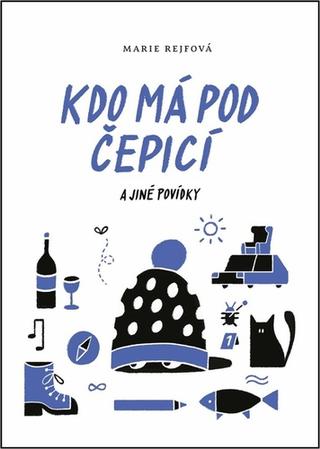 Kniha: Kdo má pod čepicí - a jiné povídky - 1. vydanie - Marie Rejfová