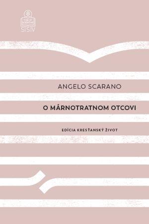 Kniha: O márnotratnom otcovi - Angelo Scarano