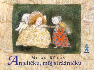 Kniha: Anjeličku, môj strážničku - Milan Rúfus