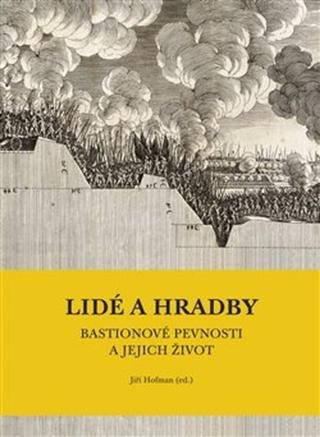 Kniha: Lidé a hradby, bastionové pevnosti a jejich život - Jiří Hofman