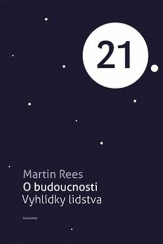 Kniha: O budoucnosti - Vyhlídky lidstva - Martin Rees