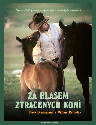 Kniha: Za hlasem ztracených koní - Životní příběh jednoho z nejznámějších amerických horsemanů - Buck Brannaman