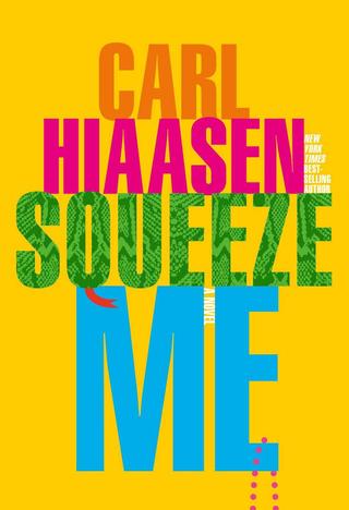 Kniha: Squeeze Me : A Novel - 1. vydanie - Carl Hiaasen