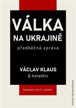 Kniha: Válka na Ukrajině: předběžná zpráva - předběžná zpráva - 1. vydanie - Václav Klaus