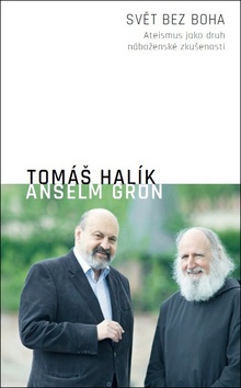 Kniha: Svět bez Boha - Ateismus jako druh náboženské zkušenosti - Anselm Grün, Tomáš Halík