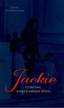 Kniha: Jackie - 4 dny, které jí změnily život - 1. vydanie - Maud Guillaumin