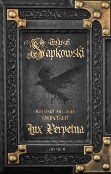 Kniha: Lux Perpetua - Husitská trilogie Kniha třetí - 3. vydanie - Andrzej Sapkowski