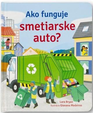 Kniha: Ako funguje smetiarske auto? - 1. vydanie - Lara Bryan