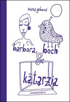 Kniha: Barbora, bôch & katarzia - Ivana Gibová