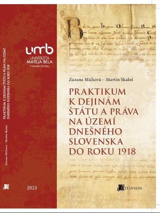 Kniha: Praktikum k dejinám štátu a práva na území dnešného Slovenska do roku 1918 - Zuzana Mičková