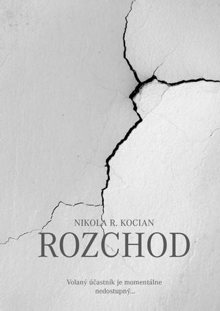 Kniha: Rozchod - Volaný účastník je momentálne nedostupný... - 1. vydanie - Nikola R. Kocian