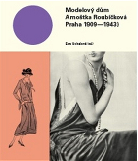 Kniha: Modelový dům Arnoštka Roubíčková - Praha 1909-1943 - Eva Uchalová
