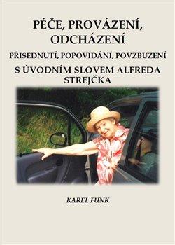 Kniha: Péče, provázení, odcházení - Přisednutí, popovídání, povzbuzení - Karel Funk