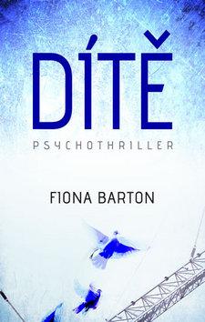 Kniha: Dítě - Psychothriller - 1. vydanie - Fiona Barton