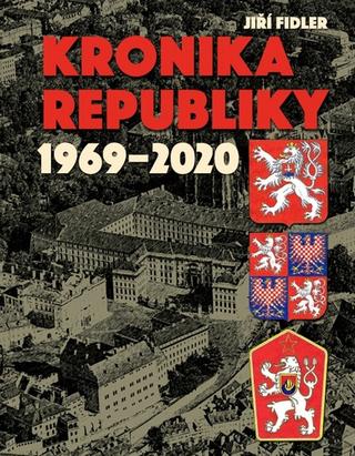 Kniha: Kronika republiky 1969-2020 - 1. vydanie - Jiří Fidler