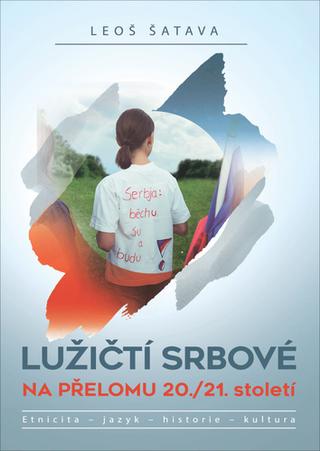 Kniha: Lužičtí Srbové na přelomu 20./21. století - Etnicita – jazyk – historie – kultura - 1. vydanie - Leoš Šatava