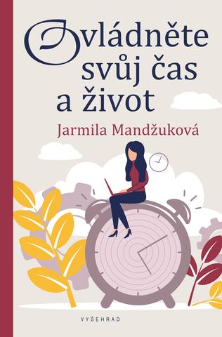 Kniha: Ovládněte svůj čas i život - Jarmila Mandžuková