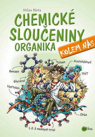 Kniha: Chemické sloučeniny kolem nás – Organika - 1. vydanie - Milan Bárta
