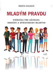 Kniha: Mladým pravdu - Príručka nielen pre učiteľov, rodičov a sprievodcov mladých - Renáta Ocilková